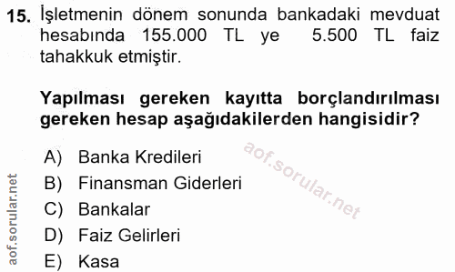 15. soru: İşletmenin dönem sonunda bankadaki mevduat hesabında 155.000 TL ye 5.500 TL faiz tahakkuk etmiştir. Yapılması gereken…