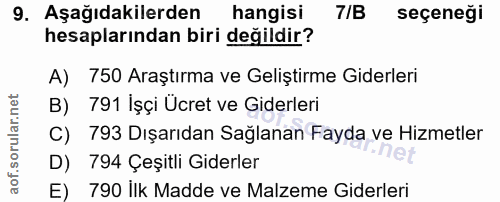 9. soru: Aşağıdakilerden hangisi 7/B seçeneği hesaplarından biri değildir? A) 750 Araştırma ve Geliştirme Giderleri B) 791 İşç…
