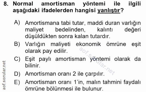 8. soru: Normal amortisman yöntemi ile ilgili aşağıdaki ifadelerden hangisi yanlıştır? A) Amortismana tabi tutar, maddi duran…