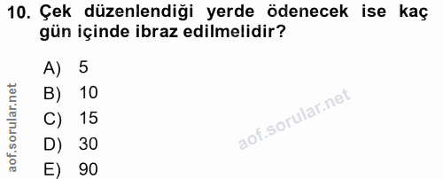 10. soru: Çek düzenlendiği yerde ödenecek ise kaç gün içinde ibraz edilmelidir? A) 5 B) 10 C) 15 D) 30 E) 90