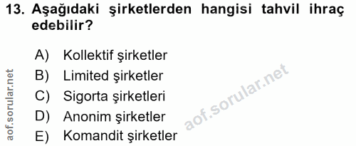 13. soru: Aşağıdaki şirketlerden hangisi tahvil ihraç edebilir? A) Kollektif şirketler B) Limited şirketler C) Sigorta şirketle…