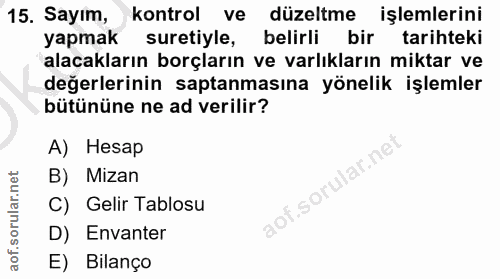 15. soru: Sayım, kontrol ve düzeltme işlemlerini yapmak suretiyle, belirli bir tarihteki alacakların borçların ve varlıkların m…