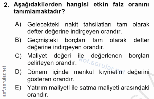2. soru: Aşağıdakilerden hangisi etkin faiz oranını tanımlamaktadır? A) Gelecekteki nakit tahsilatları tam olarak defter değer…