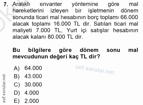 7. soru: Aralıklı envanter yontemine göre mal hareketlerini izleyen bir işletmenin dönem sonunda ticari mal hesabının borç top…