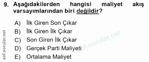 9. soru: Aşağıdakilerden hangisi maliyet akış varsayımlarından biri değildir? A) ilk Giren Son Çıkar B)Ilk Giren Ilk Çıkar D)…