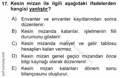 17. soru: Kesin mizan ile ilgili aşağıdaki ifadelerden hangisi yanlıştır? A) Envanter ve envanter kayıtlarından sonra düzenleni…
