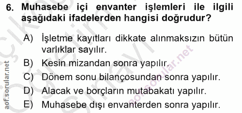 6. soru: Muhasebe içi envanter işlemleri ile ilgili aşağıdaki ifadelerden hangisi doğrudur? A) İşletme kayıtları dikkate alınm…