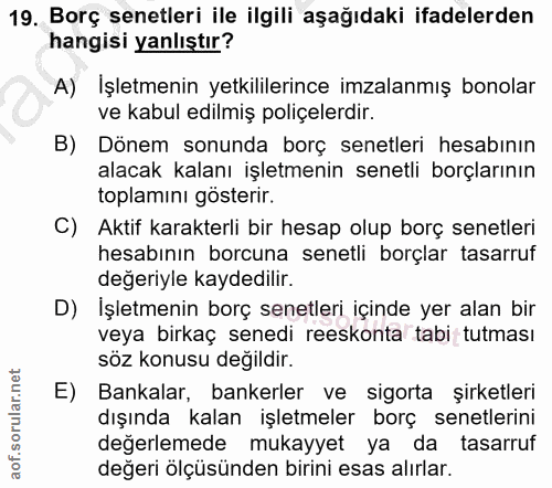 19. soru: Borç senetleri ile ilgili aşağıdaki ifadelerden hangisi yanlıştır? A) İşletmenin yetkililerince imzalanmış bonolar ve…