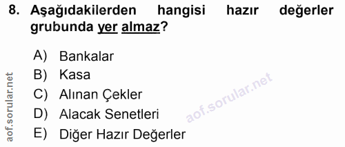 8. soru: Aşağıdakilerden hangisi hazır değerler grubunda yer almaz? A) Bankalar orular.net B) Kasa C) Alınan Çekler D) Alacak…