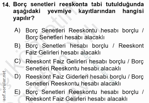 14. soru: Borç senetleri reeskonta tabi tutulduğunda aşağıdaki yevmiye kayıtlarından hangisi yapılır? A) Borç Senetleri Reeskon…