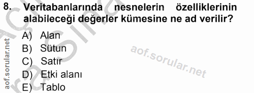 8. soru: Veritabanlarında nesnelerin özelliklerinin alabileceği değerler kümesine ne ad verilir? A) Alan B) Sütun C) Satır D)…