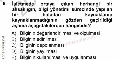 5. soru: İşletmede ortaya Çıkan herhangi bir aksaklığın, bilgi yönetimi sürecinde yapılan hatadan kaynaklanıp kaynaklanmadığın…