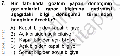 7. soru: Bir fabrikada gözlem yapan denetçinin gözlemlerini rapor biçimine getirmesi aşağıdaki bilgi dönüşümü türlerinden hang…