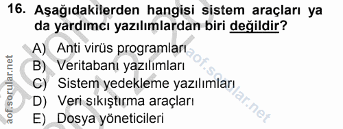 16. soru: Aşağıdakilerden hangisi sistem araçları ya da yardımcı yazılımlardan biri değildir? A) Anti virüs programları, B) Ver…
