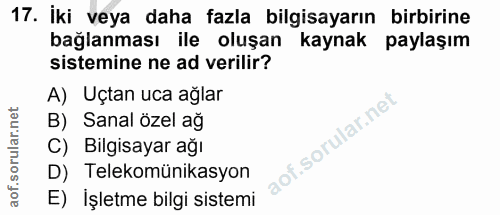 17. soru: İki veya daha fazla bilgisayarın birbirine bağlanması ile oluşan kaynak paylaşım sistemine ne ad verilir? A) Uçtan uc…