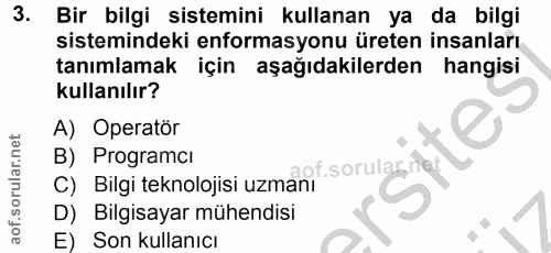 3. soru: Bir bilgi sistemini kullanan ya da bilgi sistemindeki enformasyonu üreten insanları, tanımlamak için aşağıdakilerden…