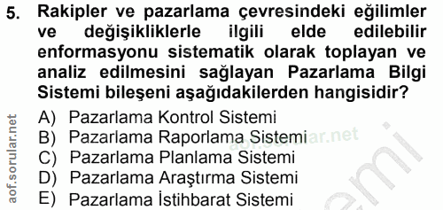 5. soru: Rakipler ve pazarlama çevresindeki eğilimler ve değişikliklerle ilgili elde edilebilir enformasyonu sistematik olarak…