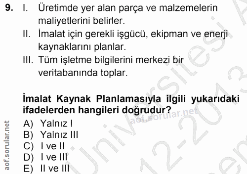9. soru: I. Uretimde yer alan parça ve malzemelerin maliyetlerini belirler. II. İmalat için gerekli işgücü, ekipman ve enerji…