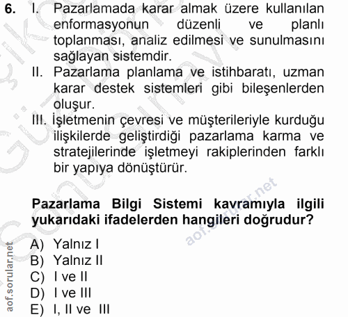6. soru: 1. Pazarlamada karar almak üzere kullanılan enformasyonun düzenli ve planlı toplanması, analiz edilmesi ve sunulmasın…
