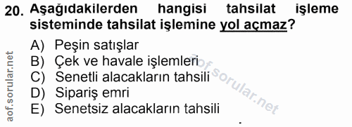 20. soru: Aşağıdakilerden hangisi tahsilat işleme sisteminde tahsilat işlemine yol açmaz? A) Peşin satışlar C) Senetli alacakla…