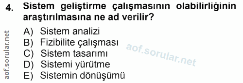 4. soru: Sistem geliştirme çalışmasının olabilirliğinin araştırılmasına ne ad verilir? A) Sistem analizi B) Fizibilite çalışma…