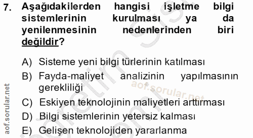 7. soru: Aşağıdakilerden hangisi işletme bilgi sistemlerinin kurulması ya da yenilenmesinin nedenlerinden biri değildir? A) Si…