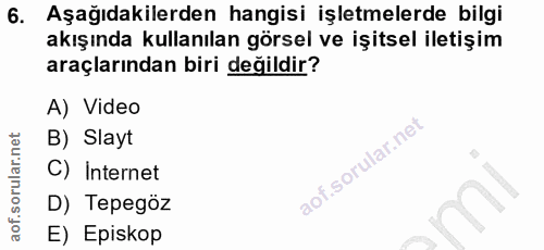 6. soru: Aşağıdakilerden hangisi işletmelerde bilgi akışında kullanılan görsel ve işitsel iletişim araçlarından biri değildir?…