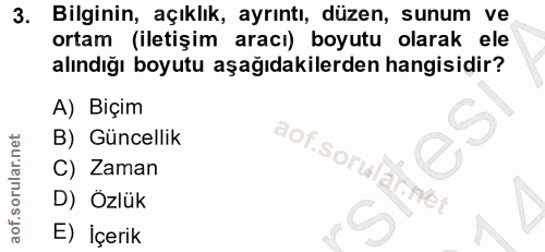 3. soru: Bilginin, açıklık, ayrıntı, düzen, sunum ve ortam (iletişim aracı) boyutu olarak ele alındığı boyutu aşağıdakilerden…