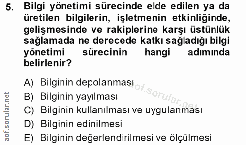5. soru: Bilgi yönetimi sürecinde elde edilen ya da üretilen bilgilerin, işletmenin etkinliğinde, gelişmesinde ve rakiplerine…