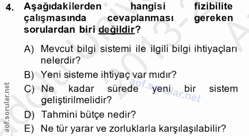 4. soru: Aşağıdakilerden hangisi fizibilite çalışmasında cevaplanması gereken sorulardan biri değildir? A) Mevcut bilgi sistem…