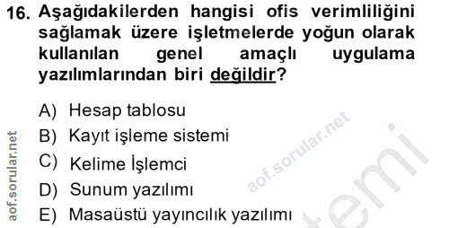16. soru: Aşağıdakilerden hangisi ofis verimliliğini sağlamak üzere işletmelerde yoğun olarak kullanılan genel amaçlı uygulama…