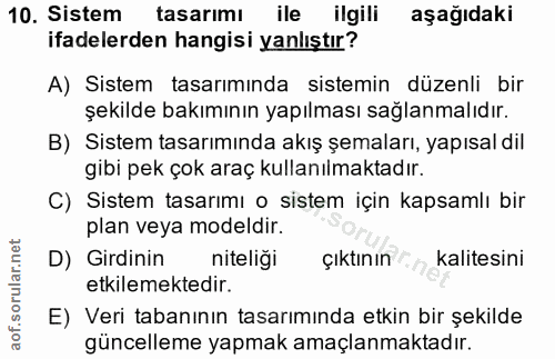 10. soru: Sistem tasarımı ile ilgili aşağıdaki ifadelerden hangisi yanlıştır? A) Sistem tasarımında sistemin düzenli bir şekild…