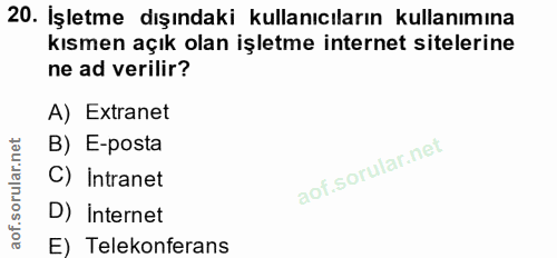 20. soru: İşletme dışındaki kullanıcıların kullanımına kısmen açık olan işletme internet sitelerine ne ad verilir? A) Extranet…