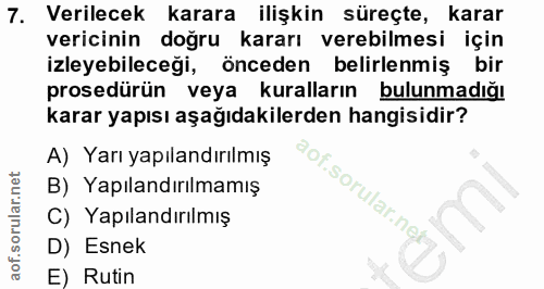 7. soru: Verilecek karara ilişkin süreçte, karar vericinin doğru kararı verebilmesi için izleyebileceği, önceden belirlenmiş b…