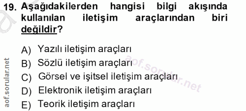 19. soru: Aşağıdakilerden hangisi bilgi akışında kullanılan iletişim araçlarından biri değildir? A) Yazılı iletişim araçları B)…