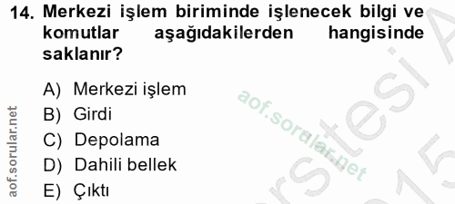 14. soru: Merkezi işlem biriminde işlenecek bilgi ve komutlar aşağıdakilerden hangisinde saklanır? A) Merkezi işlem B) Girdi ao…