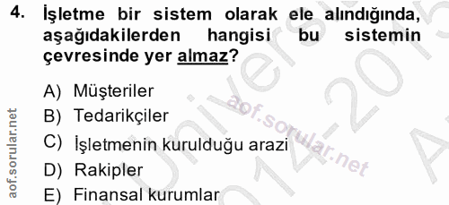 4. soru: İşletme bir sistem olarak ele alındığında, aşağıdakilerden hangisi bu sistemin çevresinde yer almaz? A) Müşteriler B)…