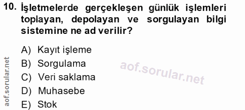 10. soru: İşletmelerde gerçekleşen günlük işlemleri toplayan, depolayan ve sorgulayan bilgi sistemine ne ad verilir? A) Kayıt i…