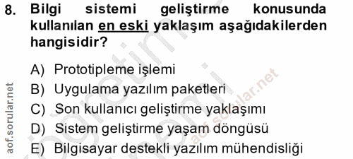 8. soru: Bilgi sistemi geliştirme konusunda kullanılan en eski yaklaşım aşağıdakilerden hangisidir? A) Prototipleme işlemi B)…