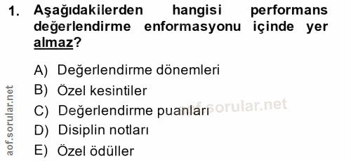 1. soru: Aşağıdakilerden hangisi performans değerlendirme enformasyonu içinde yer almaz? A) Değerlendirme dönemleri B) Özel ke…