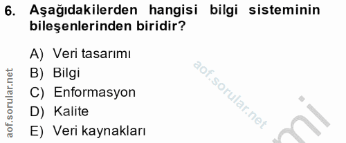 6. soru: Aşağıdakilerden hangisi bilgi sisteminin bileşenlerinden biridir? A) Veri tasarımı B) Bilgi C) Enformasyon D) Kalite…