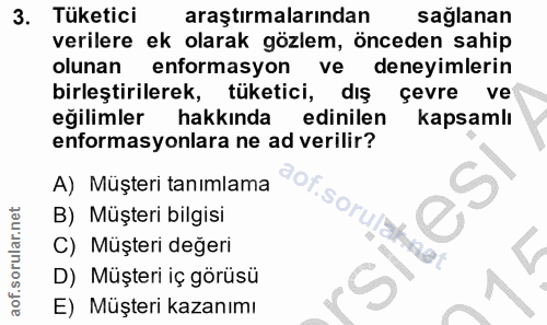 3. soru: Tüketici araştırmalarından sağlanan verilere ek olarak gözlem, önceden sahip olunan enformasyon ve deneyimlerin birle…