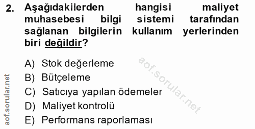 2. soru: Aşağıdakilerden hangisi maliyet muhasebesi bilgi sistemi tarafından sağlanan bilgilerin kullanım yerlerinden biri değ…