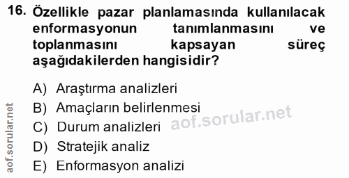 16. soru: Özellikle pazar planlamasında kullanılacak enformasyonun tanımlanmasını ve toplanmasını kapsayan süreç aşağıdakilerde…