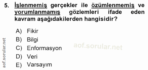 5. soru: İslenmemiş gerçekler ile özümlememiş ve yorumlanmamış gözlemleri ifade eden kavram aşağıdakilerden hangisidir? A) Fik…