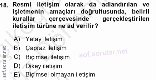 18. soru: Resmi iletişim olarak da adlandırılan ve işletmenin amaçları doğrultusunda, belirli kurallar çerçevesinde gerçekleşti…