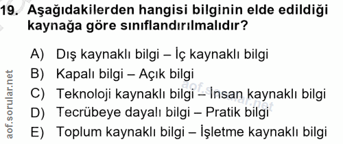 19. soru: Aşağıdakilerden hangisi bilginin elde edildiği kaynağa göre sınıflandırılmalıdır? A) Dış kaynaklı bilgi - Iç kaynaklı…