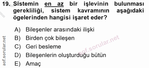 19. soru: Sistemin en az bir işlevinin bulunması gerekliligi, sistem kavramının aşağıdaki ögelerinden hangisi işaret eder? A) B…