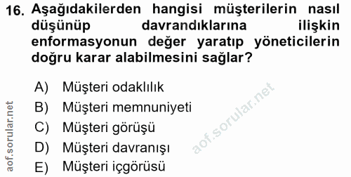 16. soru: Aşağıdakilerden hangisi müşterilerin nasıl düşünüp davrandıklarına ilişkin enformasyonun değer yaratıp yöneticilerin…