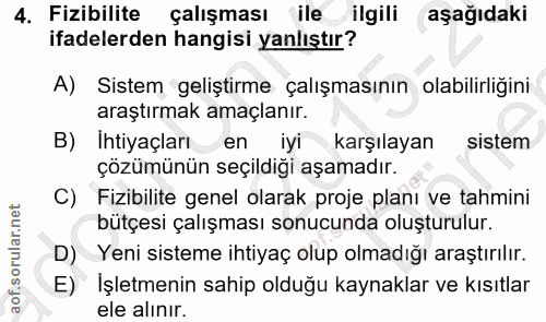4. soru: Fizibilite çalışması ile ilgili aşağıdaki ifadelerden hangisi yanlıştır? A) Sistem geliştirme çalışmasının olabilirli…